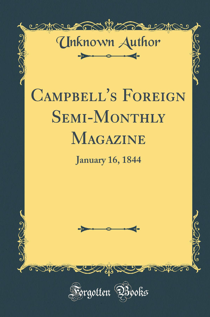 Campbell''s Foreign Semi-Monthly Magazine: January 16, 1844 (Classic Reprint)