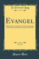 Evangel, Vol. 49: Official Organ of the North Carolina Conference of the Pentecostal Holiness Church; 1994-1997 (Classic Reprint)