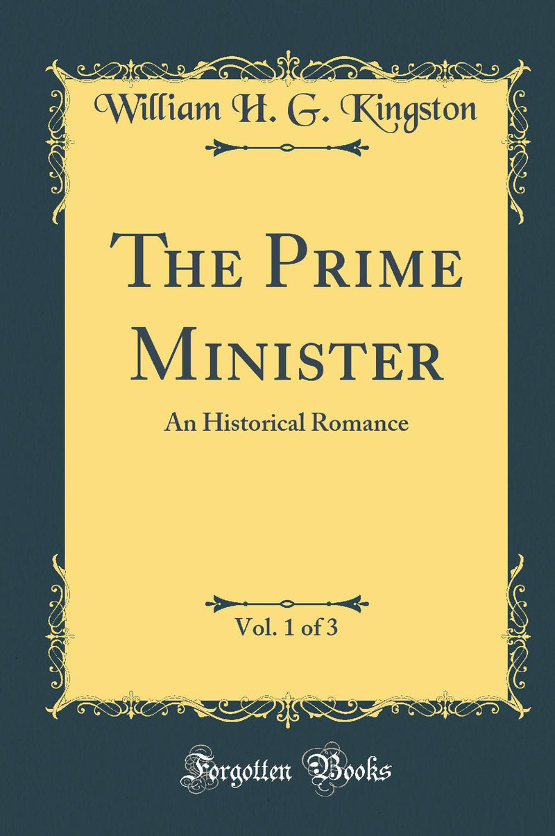 The Prime Minister, Vol. 1 of 3: An Historical Romance (Classic Reprint)