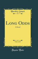 Long Odds, Vol. 2 of 3: A Novel (Classic Reprint)