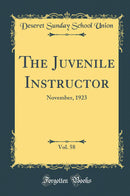 The Juvenile Instructor, Vol. 58: November, 1923 (Classic Reprint)