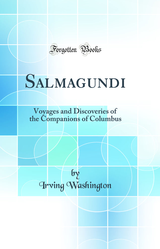 Salmagundi: Voyages and Discoveries of the Companions of Columbus (Classic Reprint)