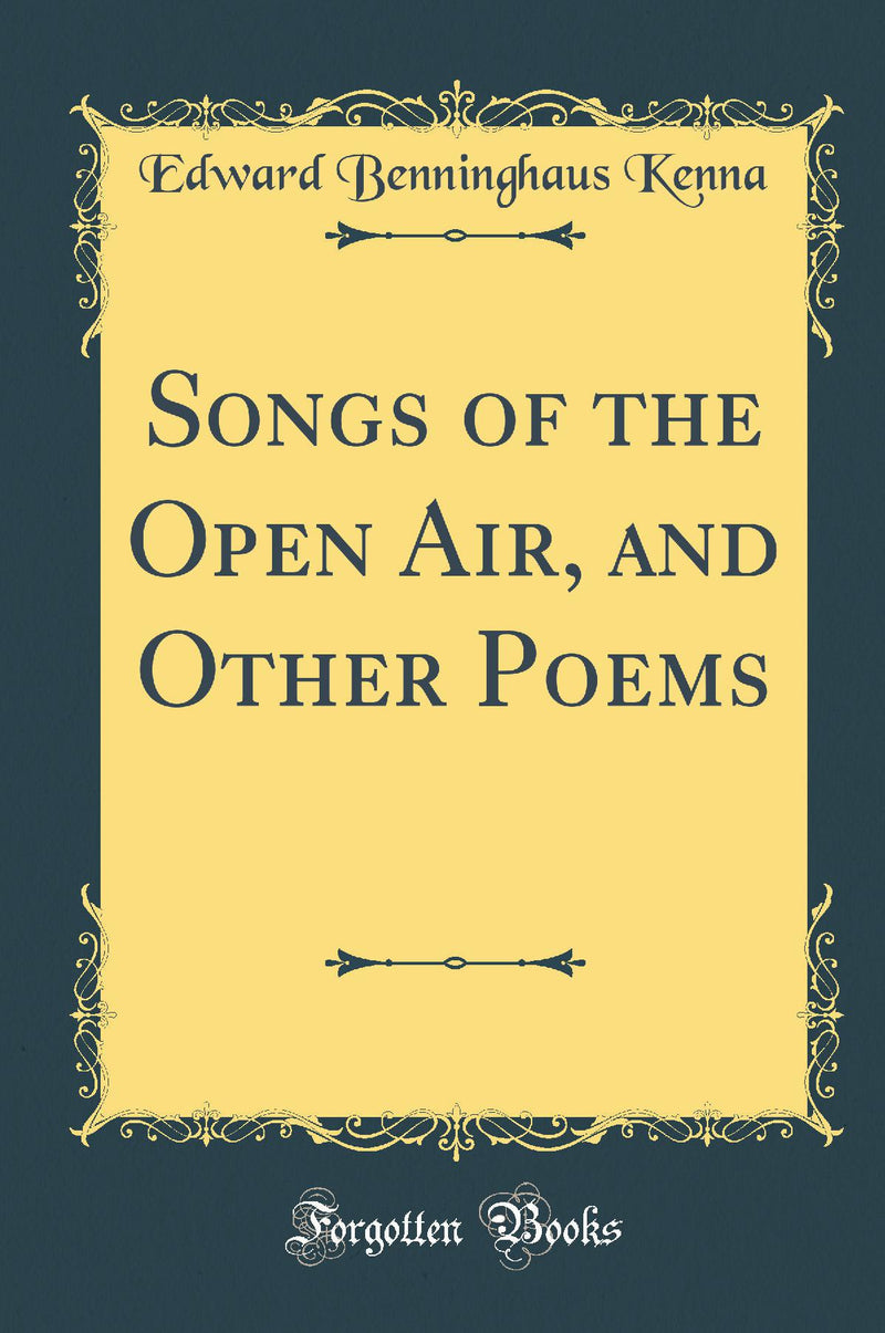 Songs of the Open Air, and Other Poems (Classic Reprint)