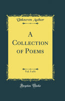 A Collection of Poems, Vol. 5 of 6 (Classic Reprint)
