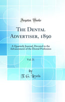 The Dental Advertiser, 1890, Vol. 21: A Quarterly Journal, Devoted to the Advancement of the Dental Profession (Classic Reprint)