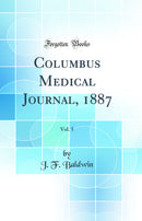 Columbus Medical Journal, 1887, Vol. 5 (Classic Reprint)