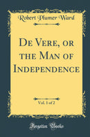 De Vere, or the Man of Independence, Vol. 1 of 2 (Classic Reprint)