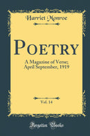 Poetry, Vol. 14: A Magazine of Verse; April September, 1919 (Classic Reprint)