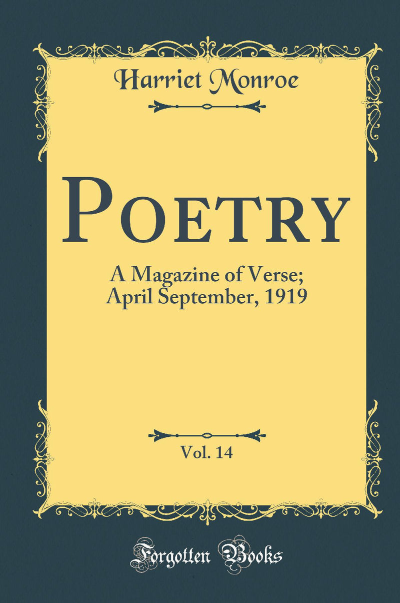 Poetry, Vol. 14: A Magazine of Verse; April September, 1919 (Classic Reprint)