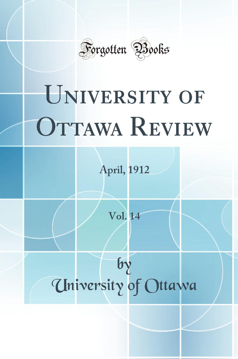 University of Ottawa Review, Vol. 14: April, 1912 (Classic Reprint)