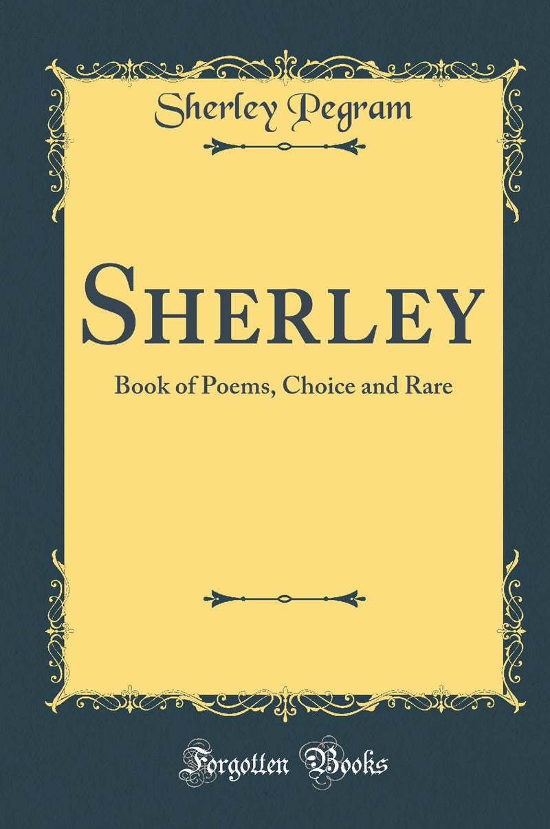 Sherley: Book of Poems, Choice and Rare (Classic Reprint)
