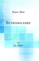 Betriebslehre (Classic Reprint)