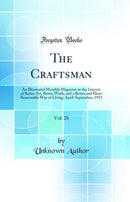 The Craftsman, Vol. 28: An Illustrated Monthly Magazine in the Interest of Better Art, Better Work, and a Better and More Reasonable Way of Living; April-September, 1915 (Classic Reprint)