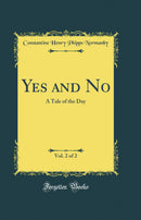 Yes and No, Vol. 2 of 2: A Tale of the Day (Classic Reprint)