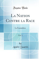 La Nation Contre la Race, Vol. 1: La Fourmilière (Classic Reprint)