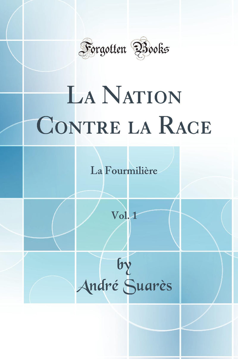 La Nation Contre la Race, Vol. 1: La Fourmilière (Classic Reprint)