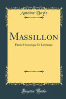 Massillon: Étude Historique Et Littéraire (Classic Reprint)