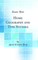 Home Geography and Type Studies (Classic Reprint)