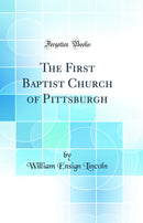 The First Baptist Church of Pittsburgh (Classic Reprint)
