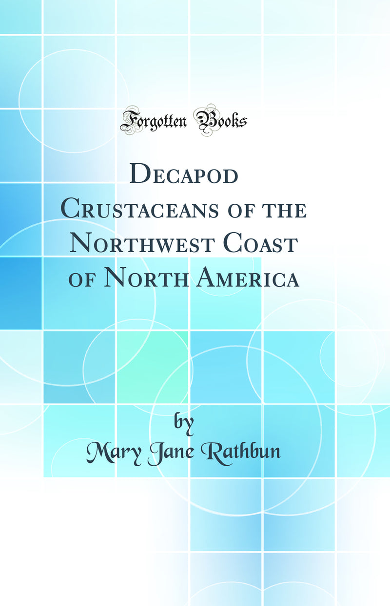 Decapod Crustaceans of the Northwest Coast of North America (Classic Reprint)