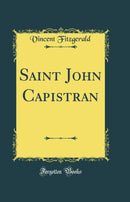 Saint John Capistran (Classic Reprint)