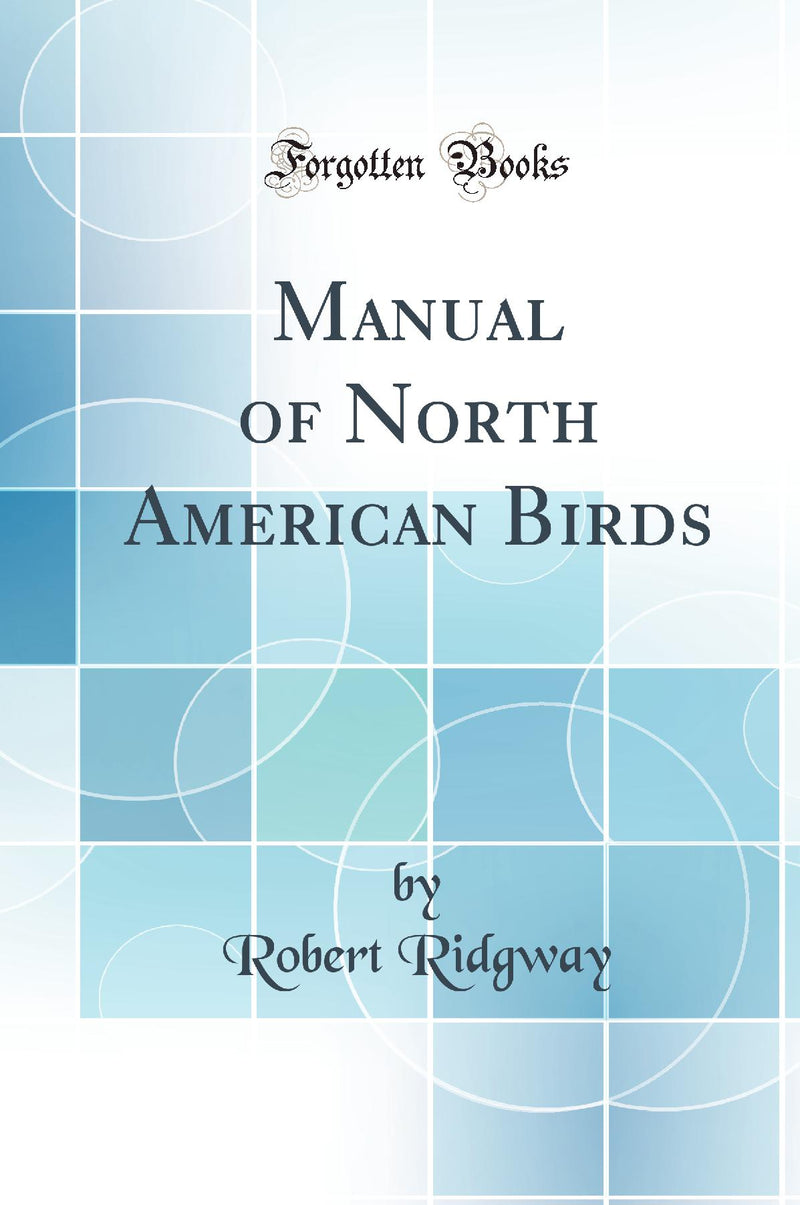 Manual of North American Birds (Classic Reprint)