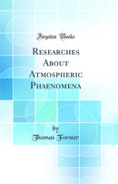 Researches About Atmospheric Phaenomena (Classic Reprint)