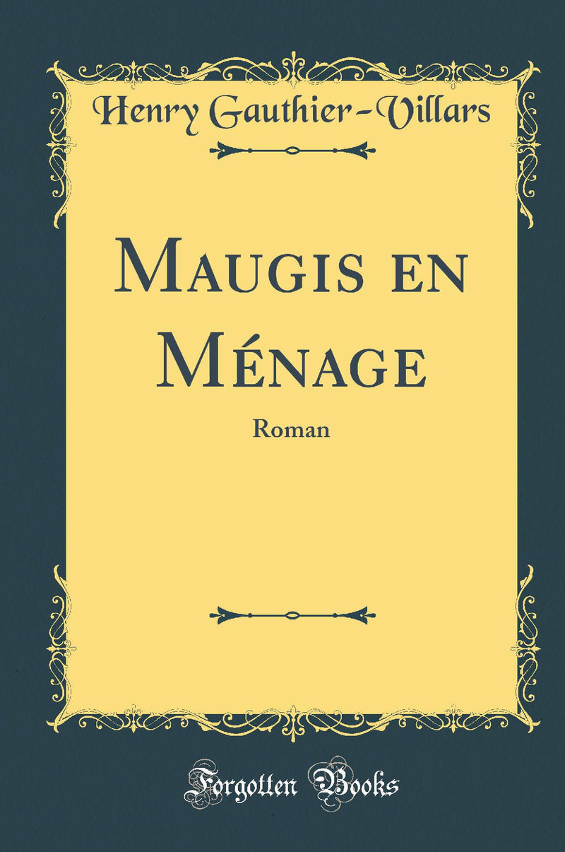 Maugis en Ménage: Roman (Classic Reprint)