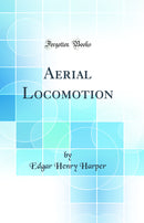 Aerial Locomotion (Classic Reprint)