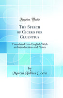 The Speech of Cicero for Cluentius: Translated Into English With an Introduction and Notes (Classic Reprint)