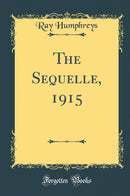 The Sequelle, 1915 (Classic Reprint)
