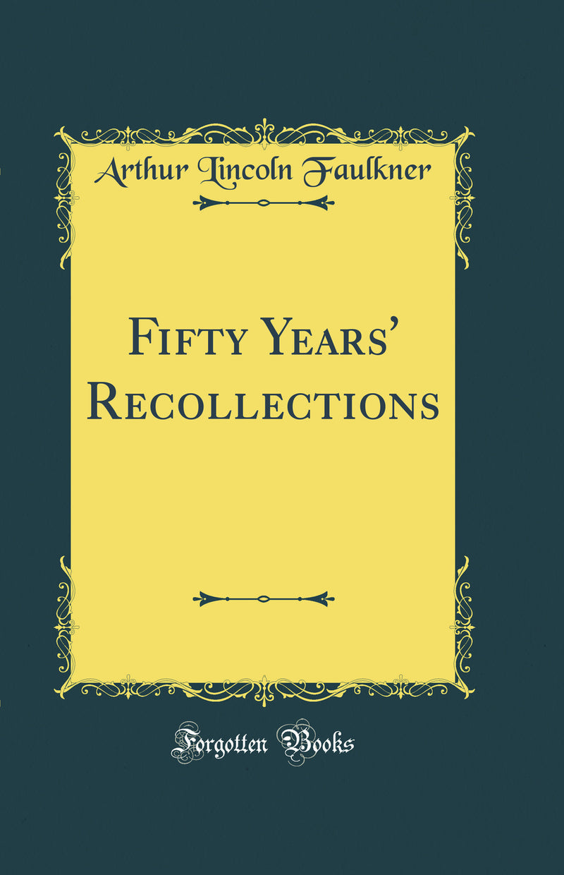 Fifty Years'' Recollections (Classic Reprint)