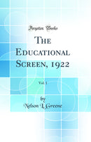 The Educational Screen, 1922, Vol. 1 (Classic Reprint)