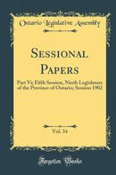 Sessional Papers, Vol. 34: Part Vi; Fifth Session, Ninth Legislature of the Province of Ontario; Session 1902 (Classic Reprint)