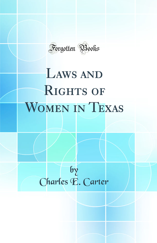 Laws and Rights of Women in Texas (Classic Reprint)