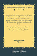 Special Senate Investigation on Charges and Countercharges Involving: Secretary of the Army Robert T. Stevens, John G. Adams, H. Struve Hensel and Senator Joe McCarthy, Roy M. Cohn, and Francis P. Carr, Vol. 13: Hearing Before the Special Subcommittee on 