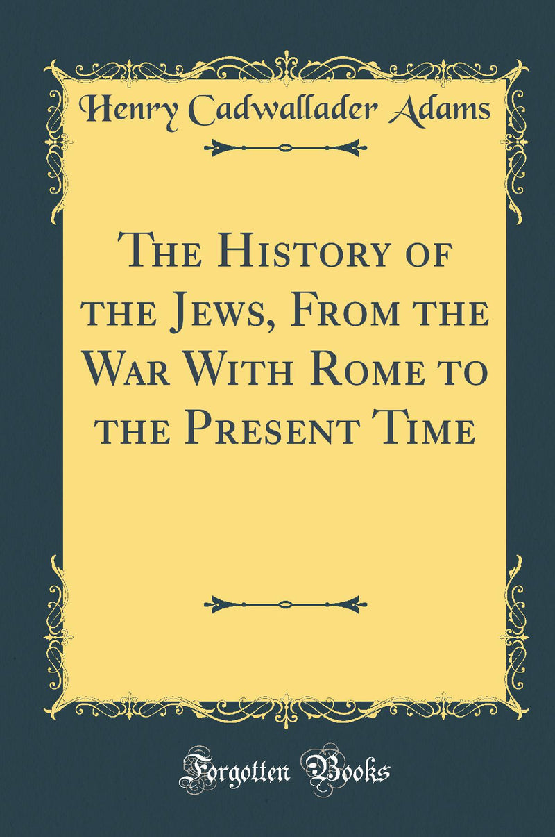 The History of the Jews, From the War With Rome to the Present Time (Classic Reprint)