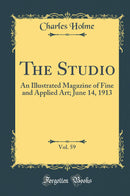 The Studio, Vol. 59: An Illustrated Magazine of Fine and Applied Art; June 14, 1913 (Classic Reprint)
