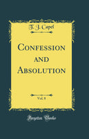 Confession and Absolution, Vol. 8 (Classic Reprint)