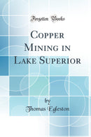 Copper Mining in Lake Superior (Classic Reprint)