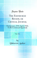 The Edinburgh Review, or Critical Journal, Vol. 211: For January, 1910-April, 1910; To Be Continued Quarterly (Classic Reprint)