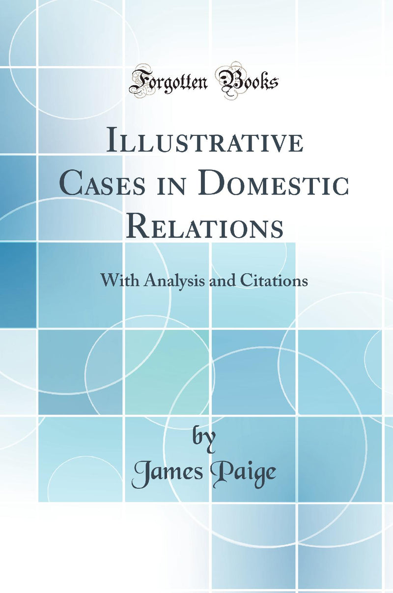 Illustrative Cases in Domestic Relations: With Analysis and Citations (Classic Reprint)