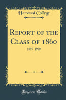 Report of the Class of 1860: 1895-1900 (Classic Reprint)