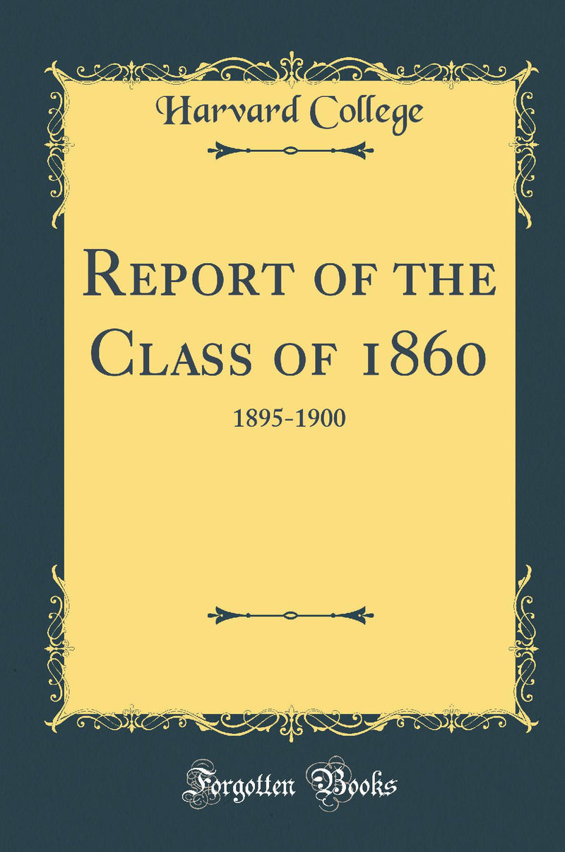 Report of the Class of 1860: 1895-1900 (Classic Reprint)