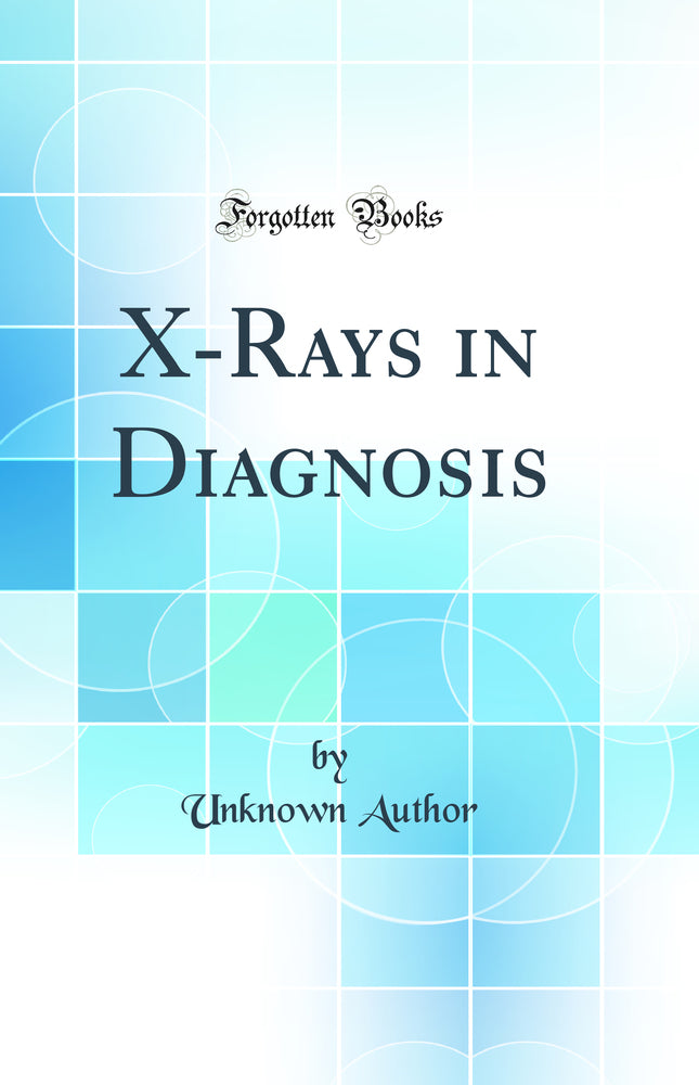 X-Rays in Diagnosis (Classic Reprint)