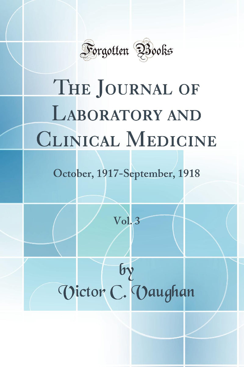The Journal of Laboratory and Clinical Medicine, Vol. 3: October, 1917-September, 1918 (Classic Reprint)