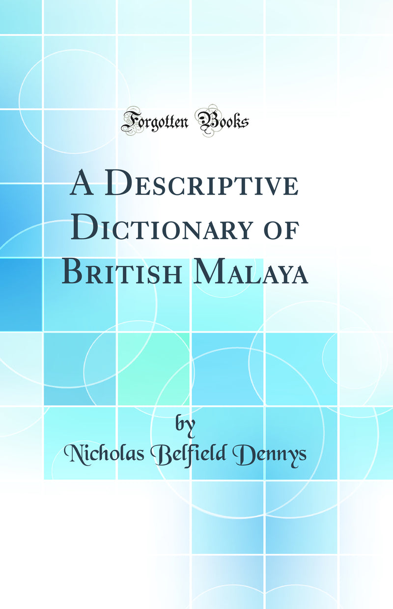 A Descriptive Dictionary of British Malaya (Classic Reprint)