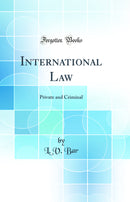 International Law: Private and Criminal (Classic Reprint)