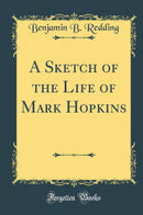 A Sketch of the Life of Mark Hopkins (Classic Reprint)