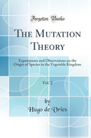 The Mutation Theory, Vol. 2: Experiments and Observations on the Origin of Species in the Vegetable Kingdom (Classic Reprint)